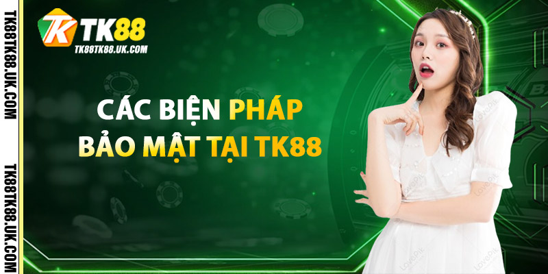 Bảo Mật TK88 – Công Nghệ Chuẩn Quốc Tế, An Ninh Hàng Đầu 1 Các Biện Pháp Bảo Mật TK88