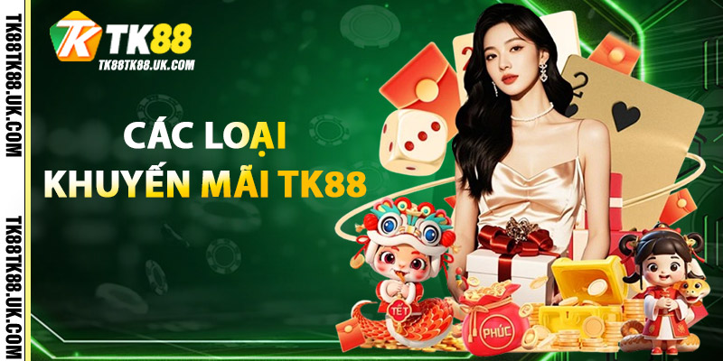 Các Loại Khuyến Mãi TK88