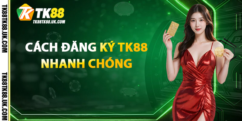 Cách Đăng Ký TK88 Nhanh Chóng