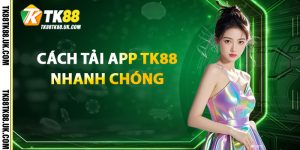 Cách Tải App TK88 Nhanh Chóng