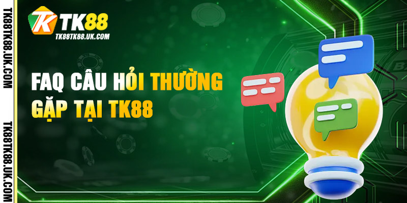 Giới Thiệu TK88 - Nền Tảng Hợp Pháp, Uy Tín Top 1 Châu Á 2 FAQs - Giới Thiệu TK88 Về Các Vấn Đề Thường Gặp