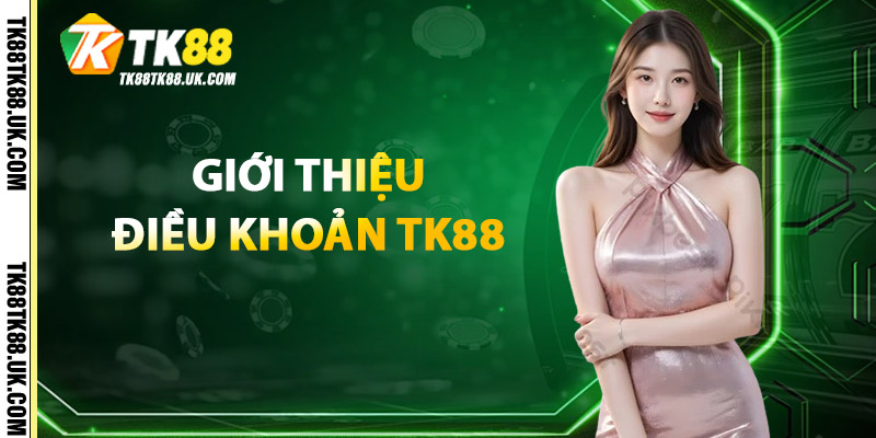 Giới Thiệu Điều Khoản TK88