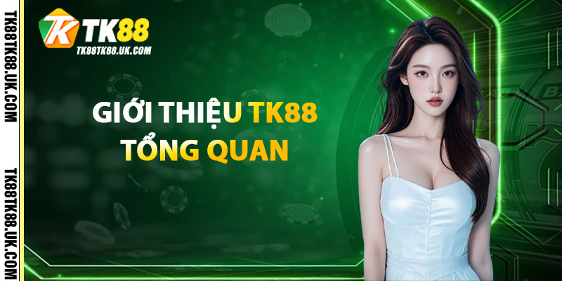 Giới Thiệu TK88 - Nền Tảng Hợp Pháp, Uy Tín Top 1 Châu Á 1 Giới Thiệu TK88 Tổng Quan