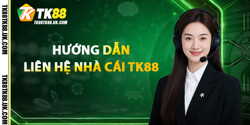 Hướng Dẫn Liên Hệ TK88