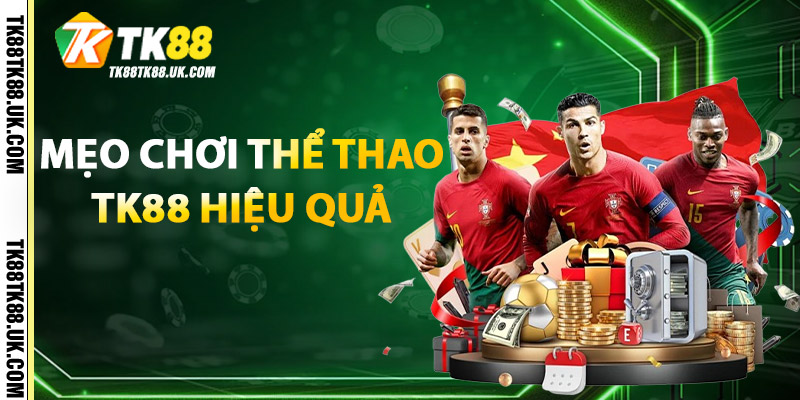 Mẹo chơi Thể Thao TK88 hiệu quả